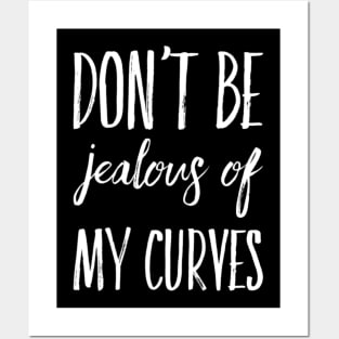 Don't Be Jealous Of My Curves Posters and Art